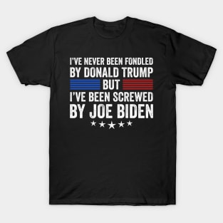 I’ve Never Been Fondled By Donald Trump But Screwed By Biden T-Shirt